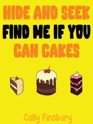 cover image of Hide and Seek Find Me If You Can Cakes